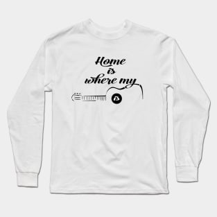 Home is where my Guitar is Long Sleeve T-Shirt